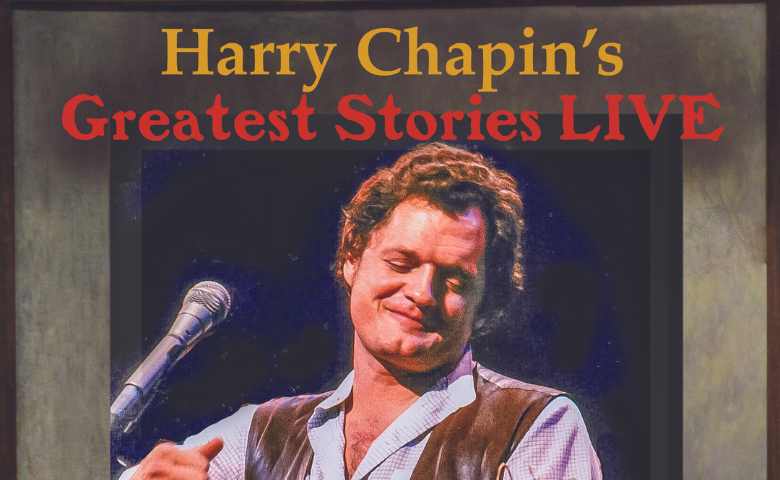 Harry Chapin's Greatest Stories LIVE featuring The Chapin Family