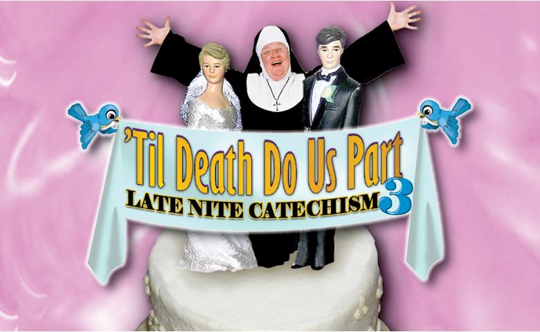 Late Nite Catechism 3: Til Death Do Us Part