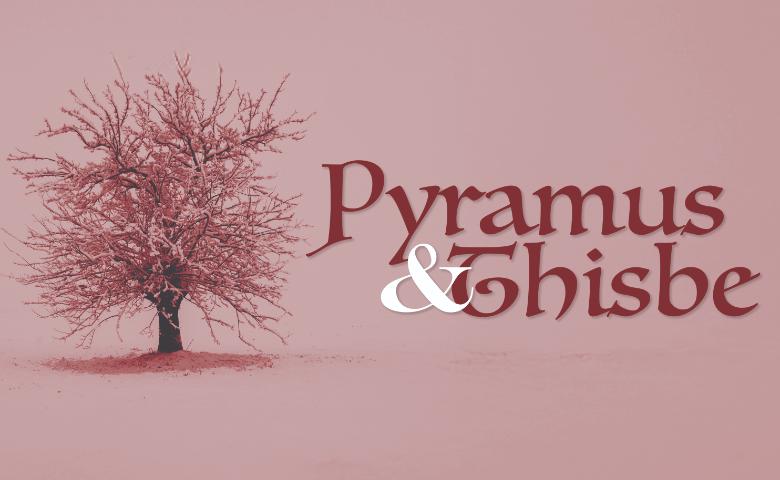 Pyramus & Thisbe